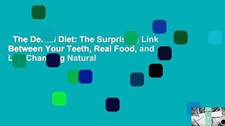 The Dental Diet: The Surprising Link Between Your Teeth, Real Food, and Life-Changing Natural