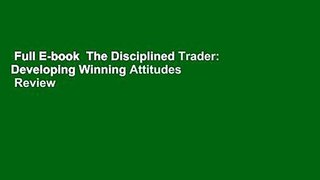 Full E-book  The Disciplined Trader: Developing Winning Attitudes  Review