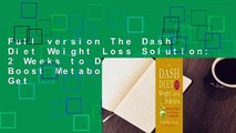 Full version The Dash Diet Weight Loss Solution: 2 Weeks to Drop Pounds, Boost Metabolism, and Get