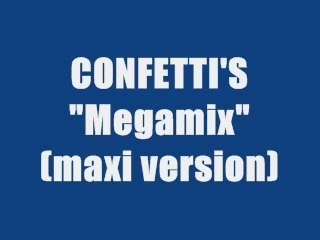 CONFETTI'S - MEGAMIX (Maxi Version)