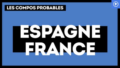 Espagne-France : les compositions probables