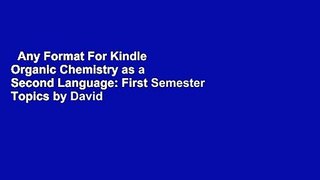 Any Format For Kindle  Organic Chemistry as a Second Language: First Semester Topics by David R.