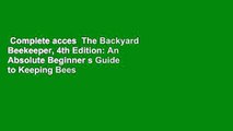 Complete acces  The Backyard Beekeeper, 4th Edition: An Absolute Beginner s Guide to Keeping Bees