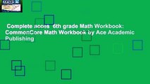 Complete acces  6th grade Math Workbook: CommonCore Math Workbook by Ace Academic Publishing