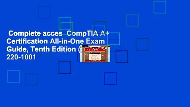 Complete acces CompTIA A+ Certification All-in-One Exam Guide, Tenth Edition (Exams 220-1001