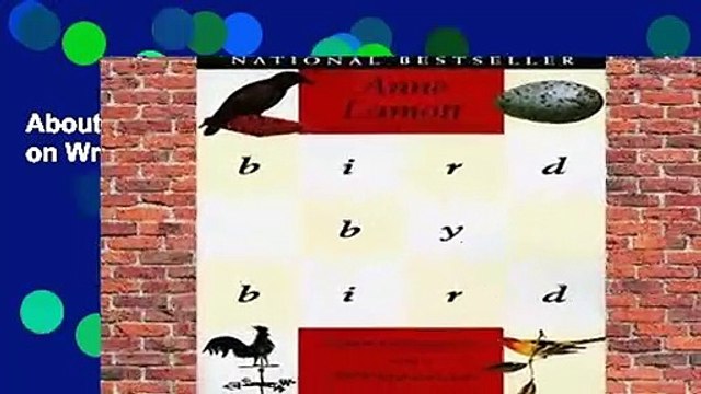 About For Books Bird by Bird: Instructions on Writing and Life by Anne Lamott