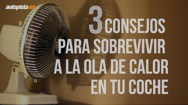 Cómo sobrevivir tú y tu coche a la ola de calor