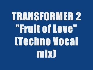 TRANSFORMER 2 - FRUIT OF LOVE (maxi techno vocal mix)