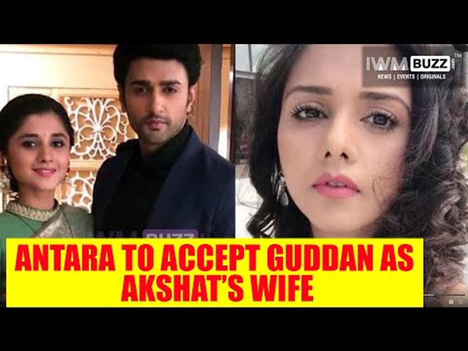 Guddan Tumse Na Ho Payega: Antara to accept Guddan as Akshat’s wife