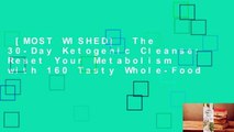 [MOST WISHED]  The 30-Day Ketogenic Cleanse: Reset Your Metabolism with 160 Tasty Whole-Food
