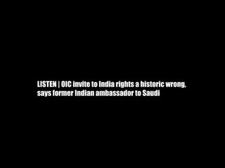 LISTEN | #OIC invite to India rights a historic wrong, says former Indian ambassador to Saudi
