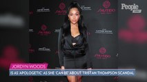 Jordyn Woods Says She's as 'Apologetic' as She 'Can Be' About Tristan Thompson Cheating Scandal