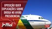Oposição quer explicações sobre droga no avião presidencial