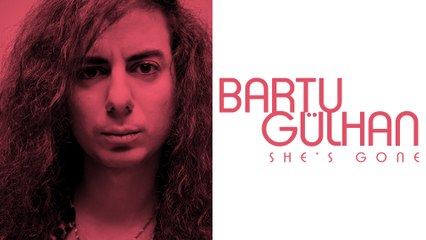 Bartu Gülhan - She's Gone