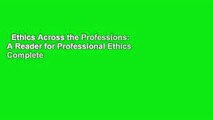 Ethics Across the Professions: A Reader for Professional Ethics Complete