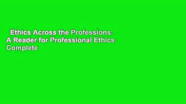 Ethics Across the Professions: A Reader for Professional Ethics Complete