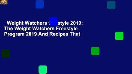 Weight Watchers freestyle 2019: The Weight Watchers Freestyle Program 2019 And Recipes That