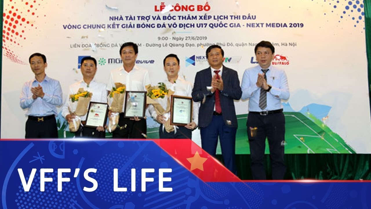 VFF công bố Nhà tài trợ và bốc thăm xếp LTĐ VCK giải BĐ VĐ U17 QG – Next Media 2019 | VFF Channel