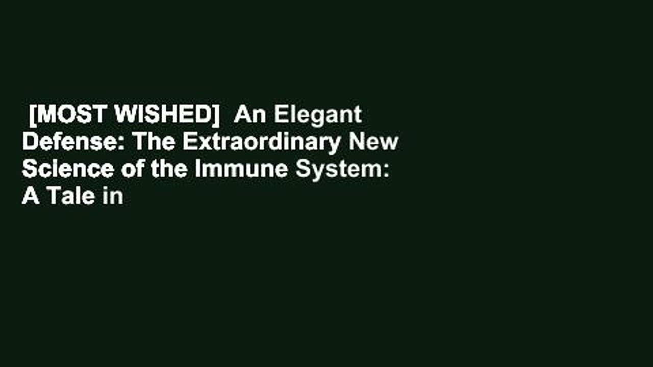 [MOST WISHED]  An Elegant Defense: The Extraordinary New Science of the Immune System: A Tale in