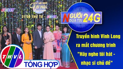 THVL | Người đưa tin 24G (11g ngày 27/06/2019)