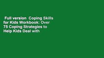 Full version  Coping Skills for Kids Workbook: Over 75 Coping Strategies to Help Kids Deal with