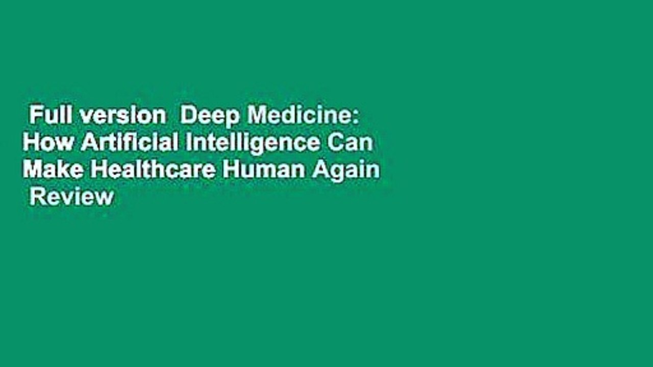 Full version  Deep Medicine: How Artificial Intelligence Can Make Healthcare Human Again  Review