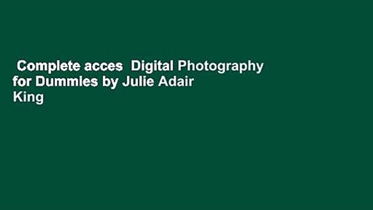 Complete acces  Digital Photography for Dummies by Julie Adair King