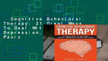 Cognitive Behavioral Therapy: 21 Great Ways To Deal With Anxiety, Depression, Worry And Panic
