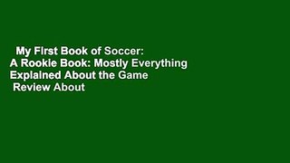 My First Book of Soccer: A Rookie Book: Mostly Everything Explained About the Game  Review About