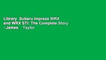 Library  Subaru Impreza WRX and WRX STI: The Complete Story - James    Taylor