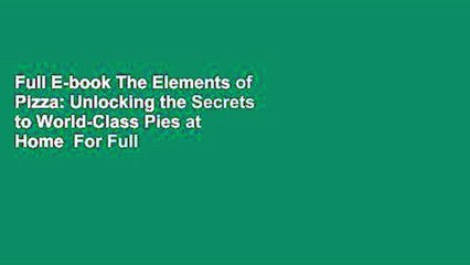 Full E-book The Elements of Pizza: Unlocking the Secrets to World-Class Pies at Home  For Full