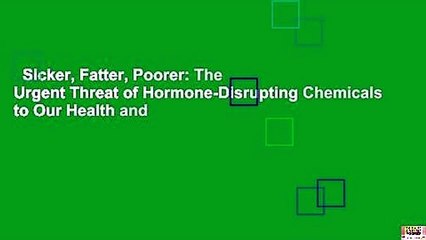 Sicker, Fatter, Poorer: The Urgent Threat of Hormone-Disrupting Chemicals to Our Health and