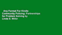 Any Format For Kindle  Community Policing: Partnerships for Problem Solving by Linda S. Miller