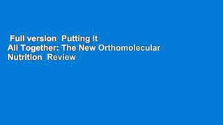 Full version  Putting It All Together: The New Orthomolecular Nutrition  Review