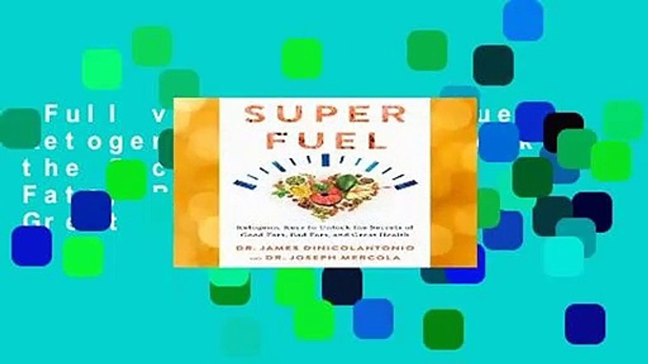 Full version  Superfuel: Ketogenic Keys to Unlock the Secrets of Good Fats, Bad Fats, and Great