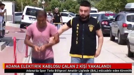 ADANA ELEKTİRİK KABLOSU ÇALAN 2 KİŞİ YAKALANDI