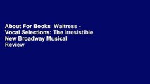 About For Books  Waitress - Vocal Selections: The Irresistible New Broadway Musical  Review