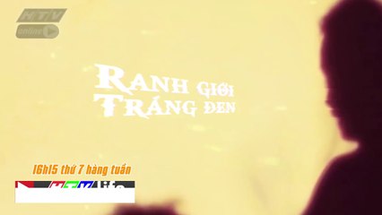 TRAILER | RANH GIỚI TRẮNG ĐEN | HTV LIFE