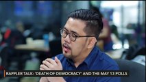 Rappler Talk: 'Death of democracy' and the May 13 polls