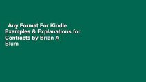 Any Format For Kindle  Examples & Explanations for Contracts by Brian A Blum
