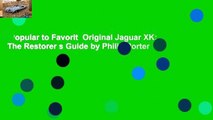 Popular to Favorit  Original Jaguar XK: The Restorer s Guide by Philip Porter