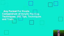 Any Format For Kindle  Compendium of Acrylic Painting Techniques: 300 Tips, Techniques and Trade