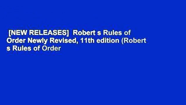 [NEW RELEASES] Robert s Rules of Order Newly Revised, 11th edition (Robert s Rules of Order