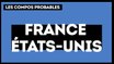 France - Etats-Unis : les compositions probables
