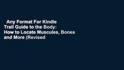 Any Format For Kindle  Trail Guide to the Body: How to Locate Muscules, Bones and More (Revised