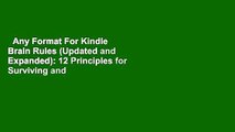 Any Format For Kindle  Brain Rules (Updated and Expanded): 12 Principles for Surviving and