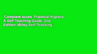 Complete acces  Practical Algebra: A Self-Teaching Guide, 2nd Edition (Wiley Self-Teaching