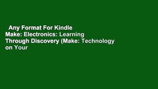 Any Format For Kindle  Make: Electronics: Learning Through Discovery (Make: Technology on Your