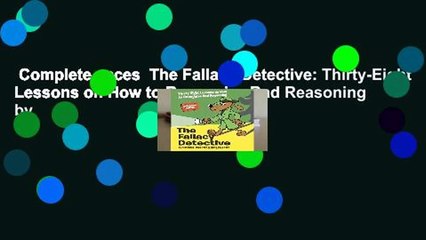 Complete acces  The Fallacy Detective: Thirty-Eight Lessons on How to Recognize Bad Reasoning by