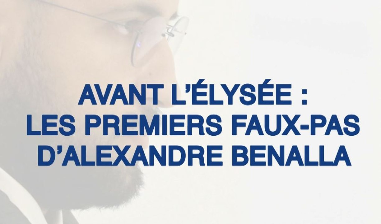 Avant l'Élysée : les premiers faux-pas d'Alexandre Benalla